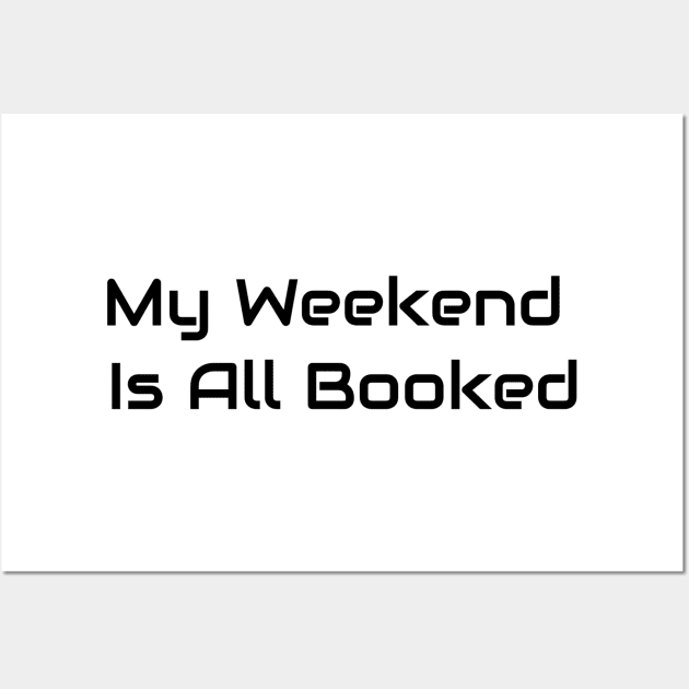 My Weekend Is All Booked Wall Art by Jitesh Kundra